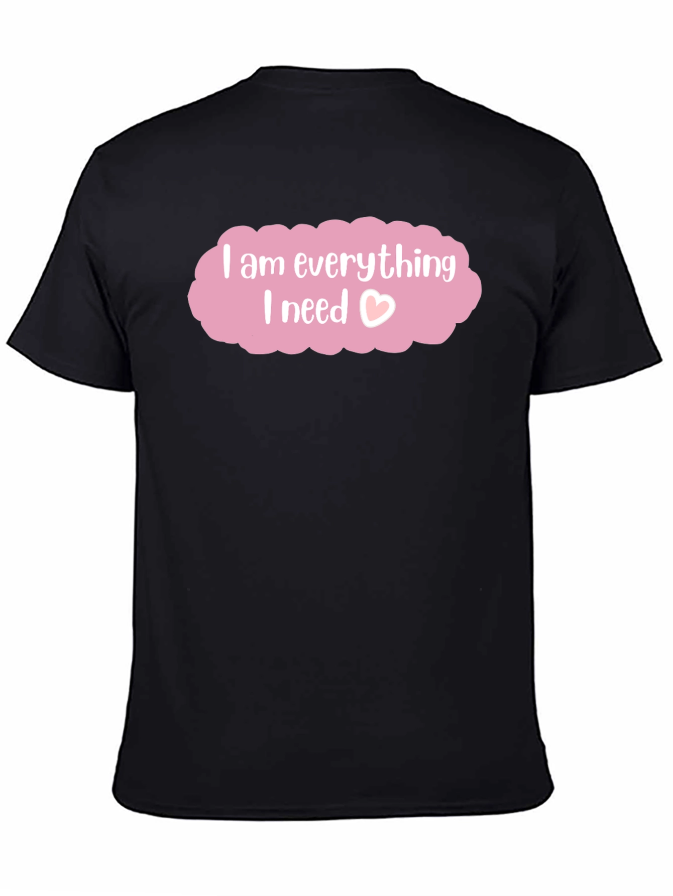 I am Everything I Need T-Shirt