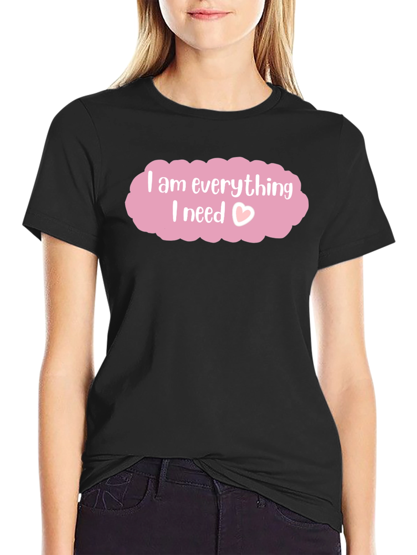 I am Everything I Need T-Shirt