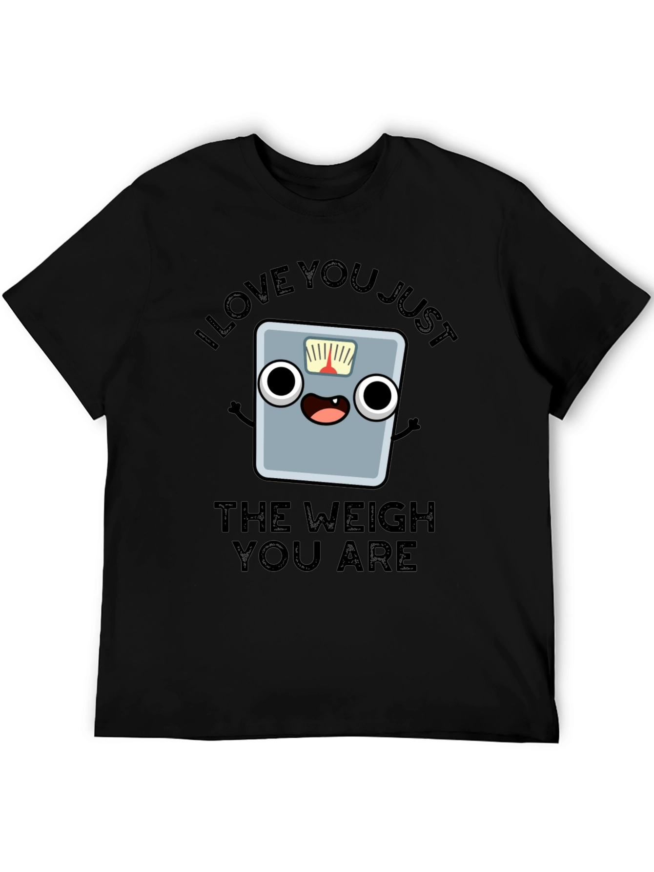 I Love You Just The Weigh You Are T-Shirt