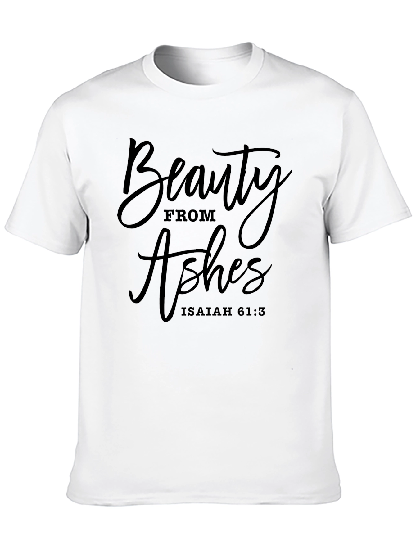 Beauty From Ashes Graphic T-Shirt - Isaiah 61:3