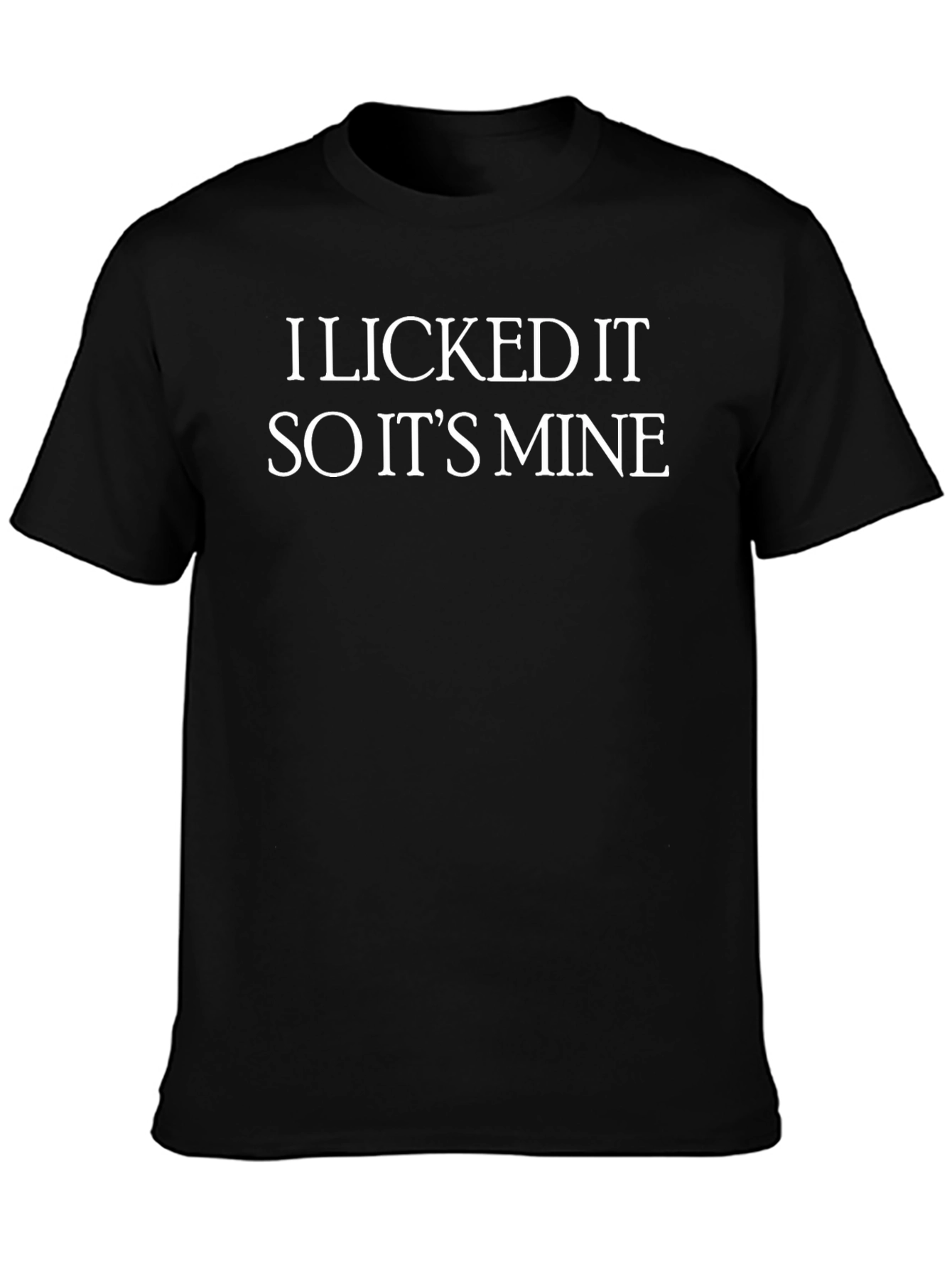 I Licked It So Its Mine T-Shirt Novelty Tee