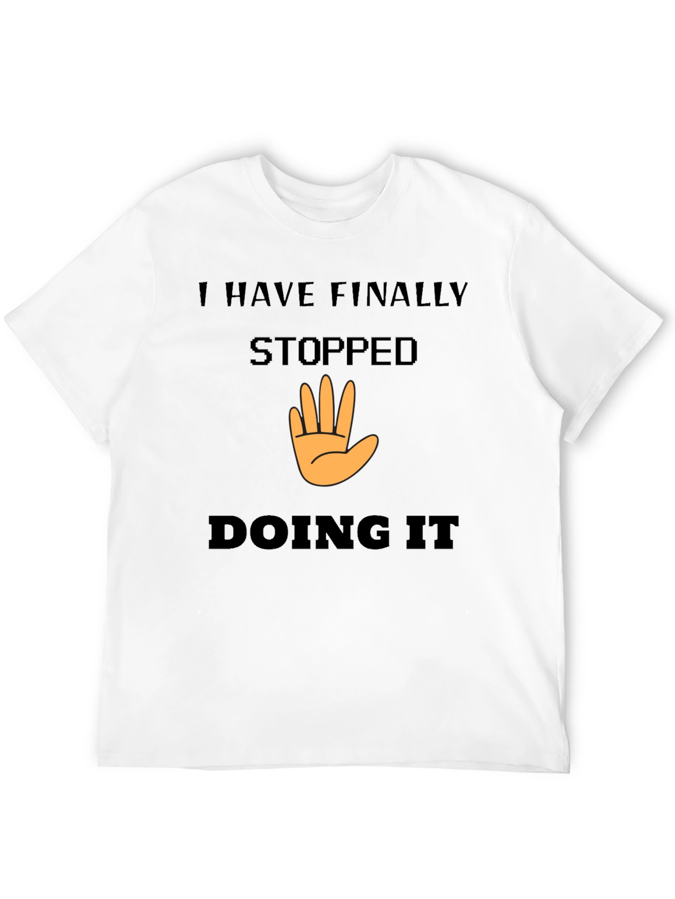 I Have Finally Stopped Doing It T-Shirt