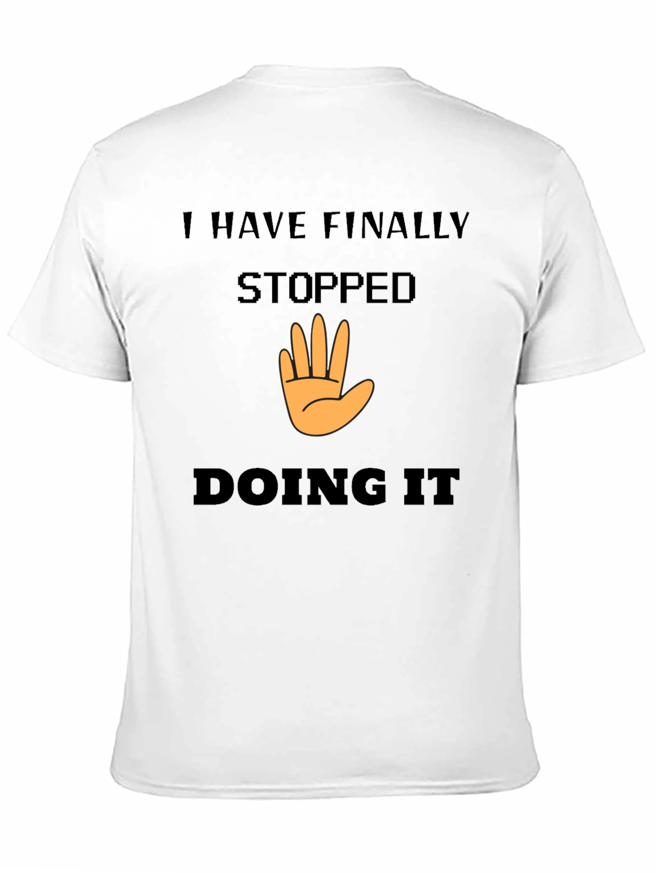 I Have Finally Stopped Doing It T-Shirt