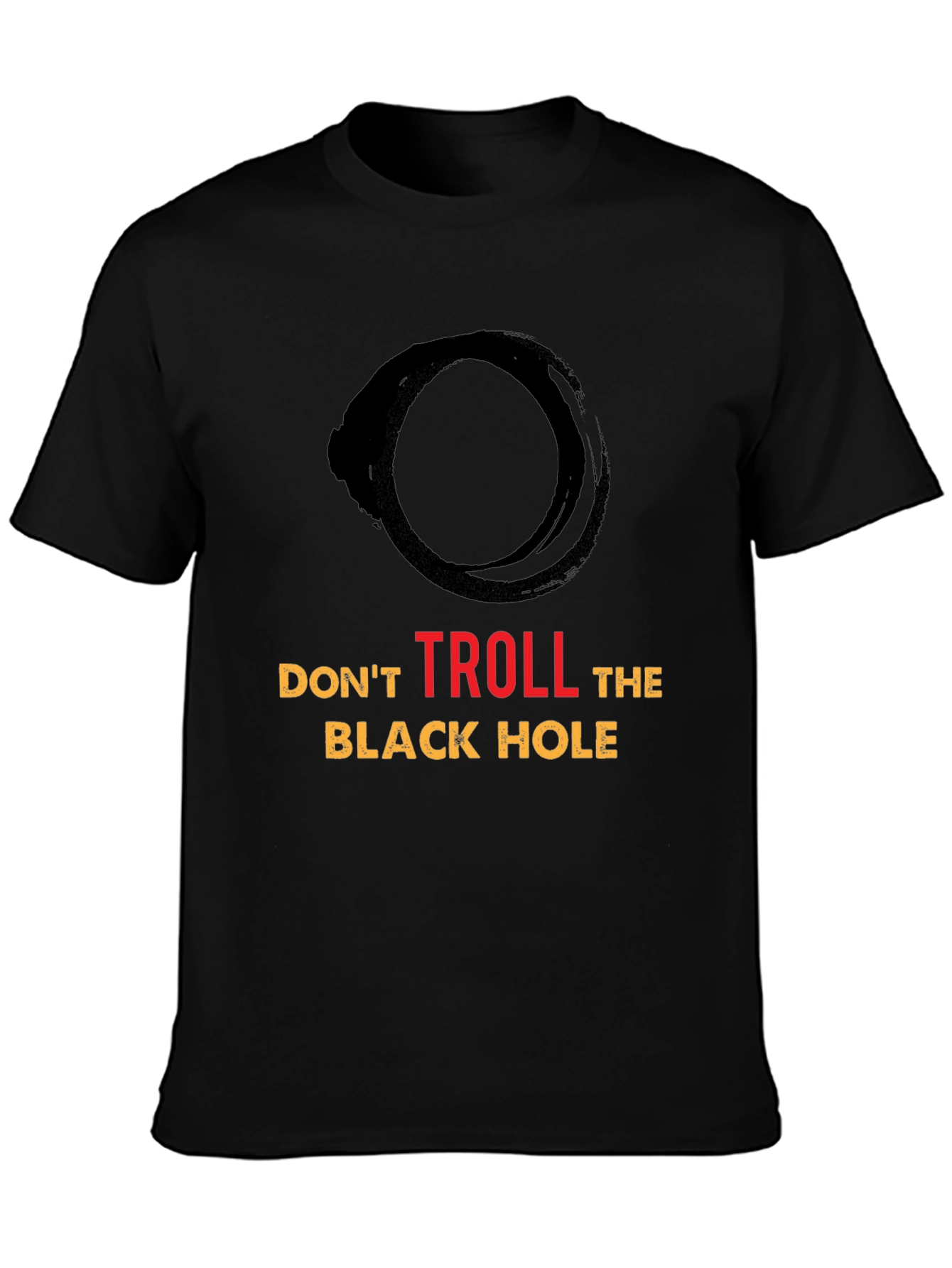Dont Troll the Black Hole Graphic Tee