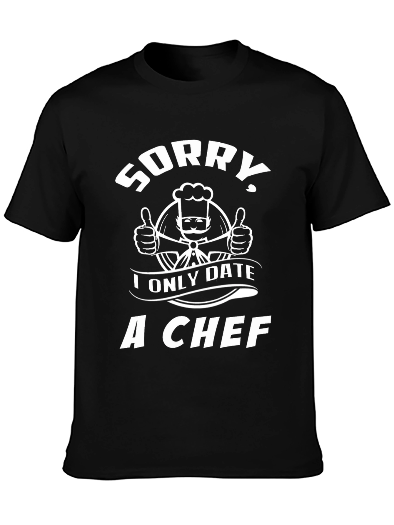 Sorry I Only Date a Chef Graphic T-Shirt