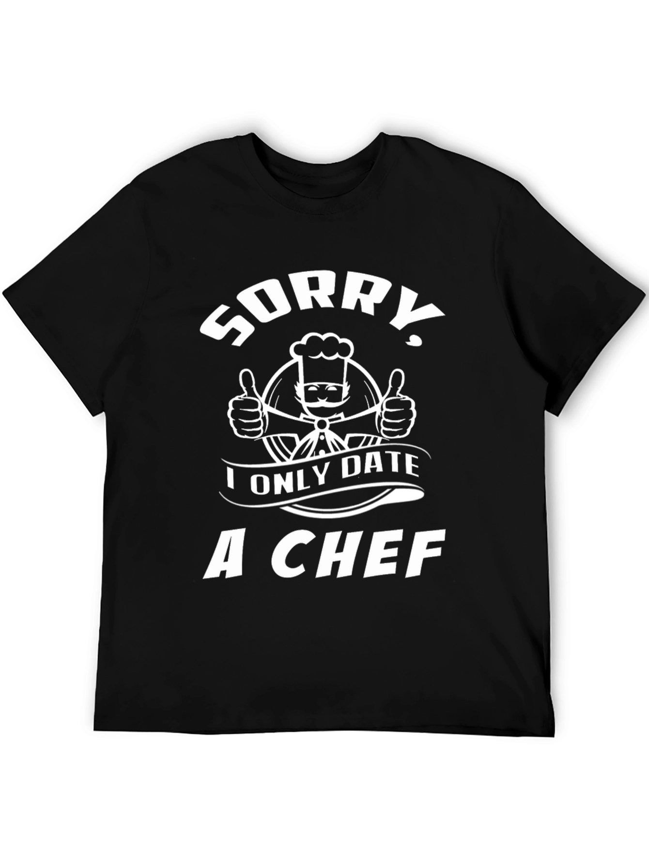 Sorry I Only Date a Chef Graphic T-Shirt