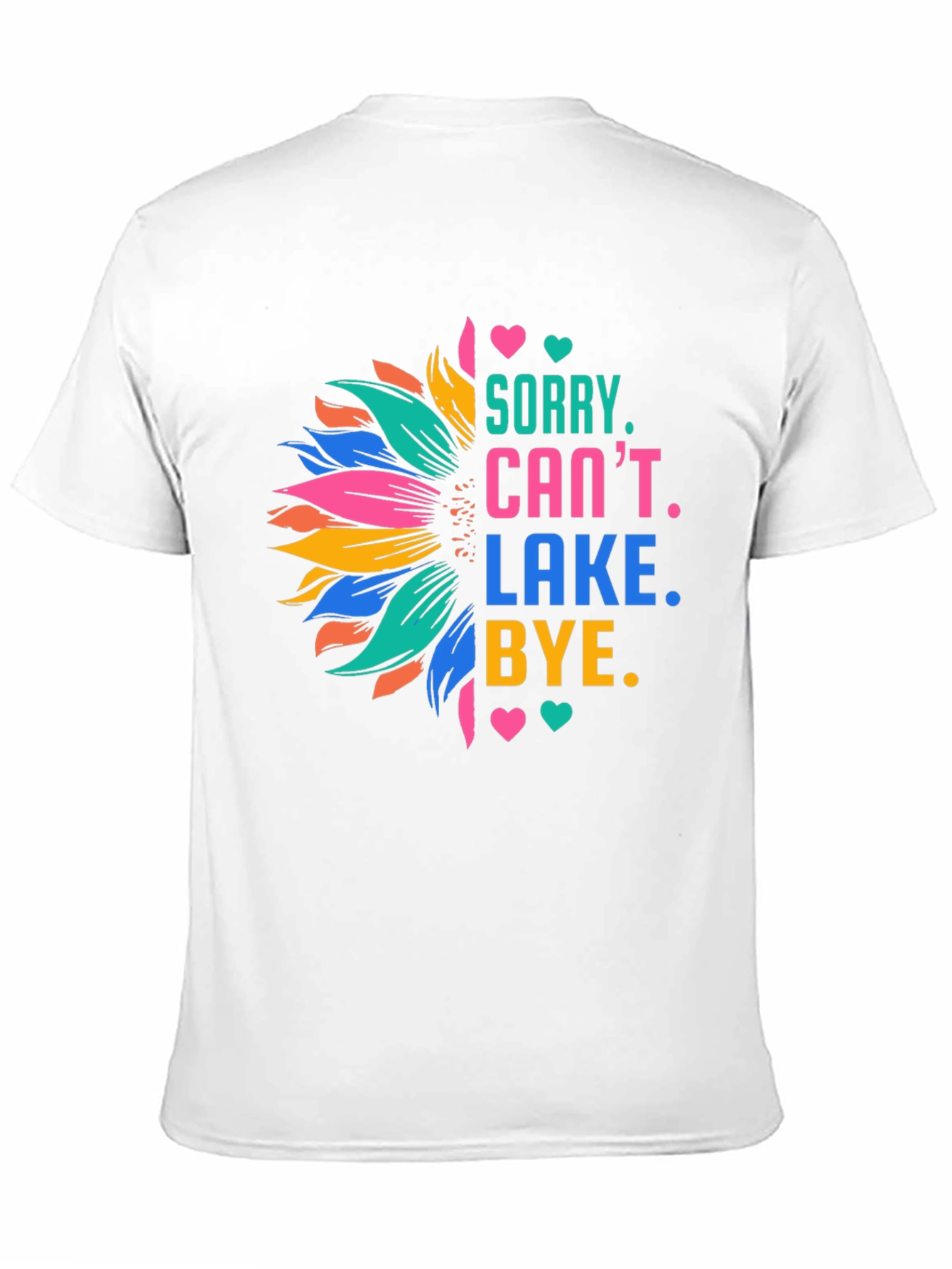 Sorry Cant Lake Bye Sunflower T-Shirt