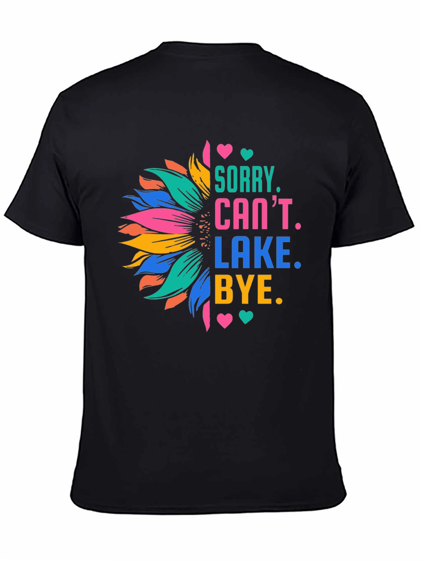 Sorry Cant Lake Bye Sunflower T-Shirt