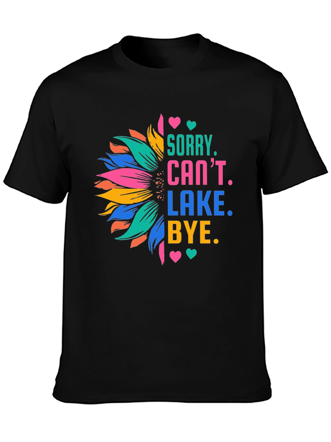 Sorry Cant Lake Bye Sunflower T-Shirt