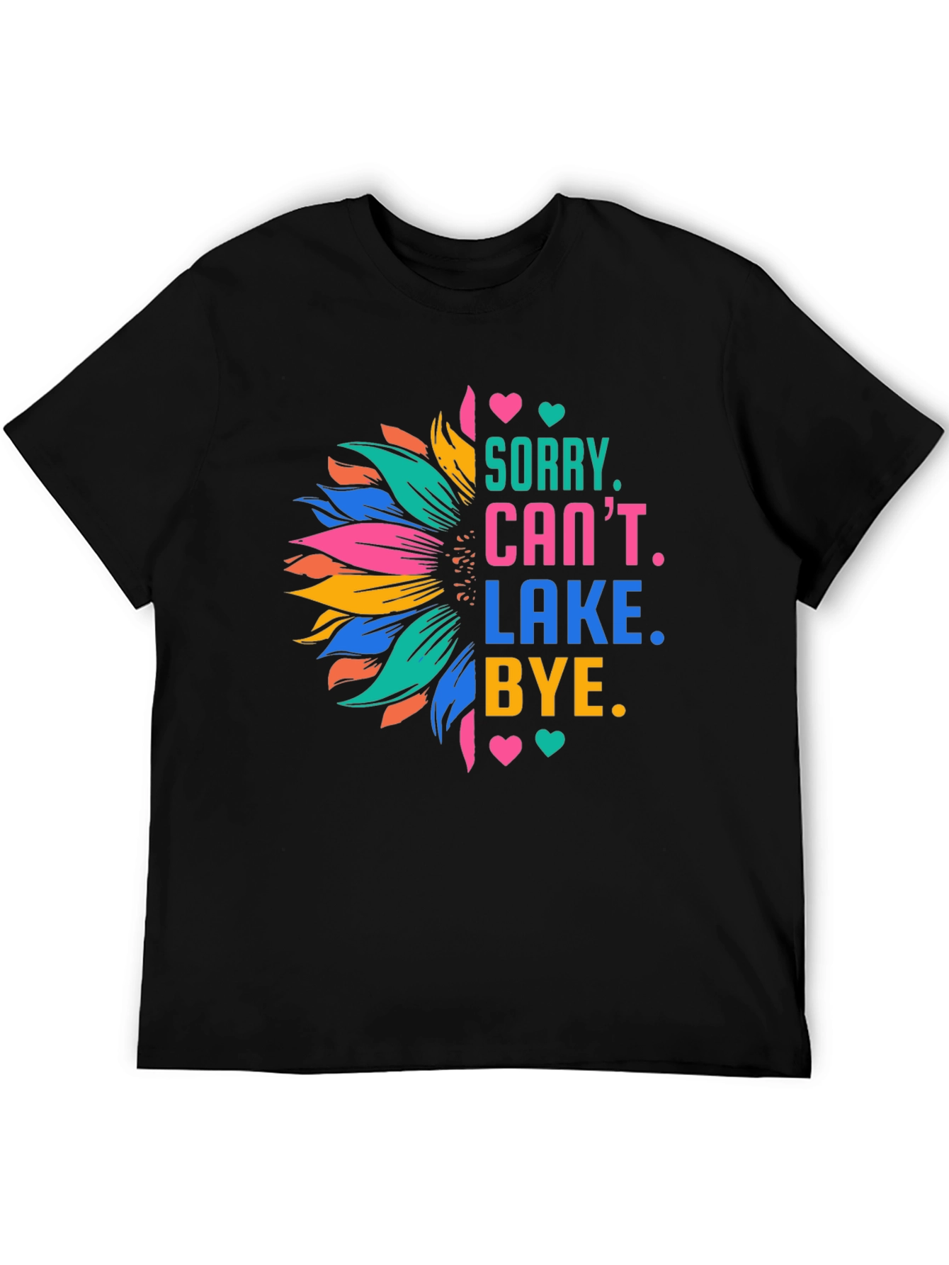 Sorry Cant Lake Bye Sunflower T-Shirt