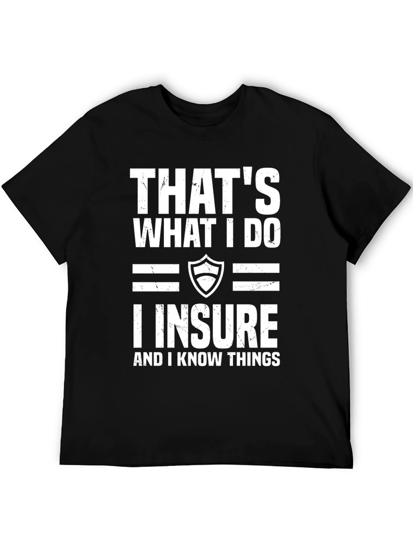 I Insure And I Know Things T-Shirt