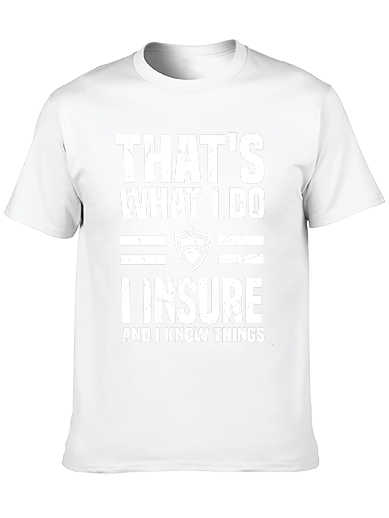 I Insure And I Know Things T-Shirt
