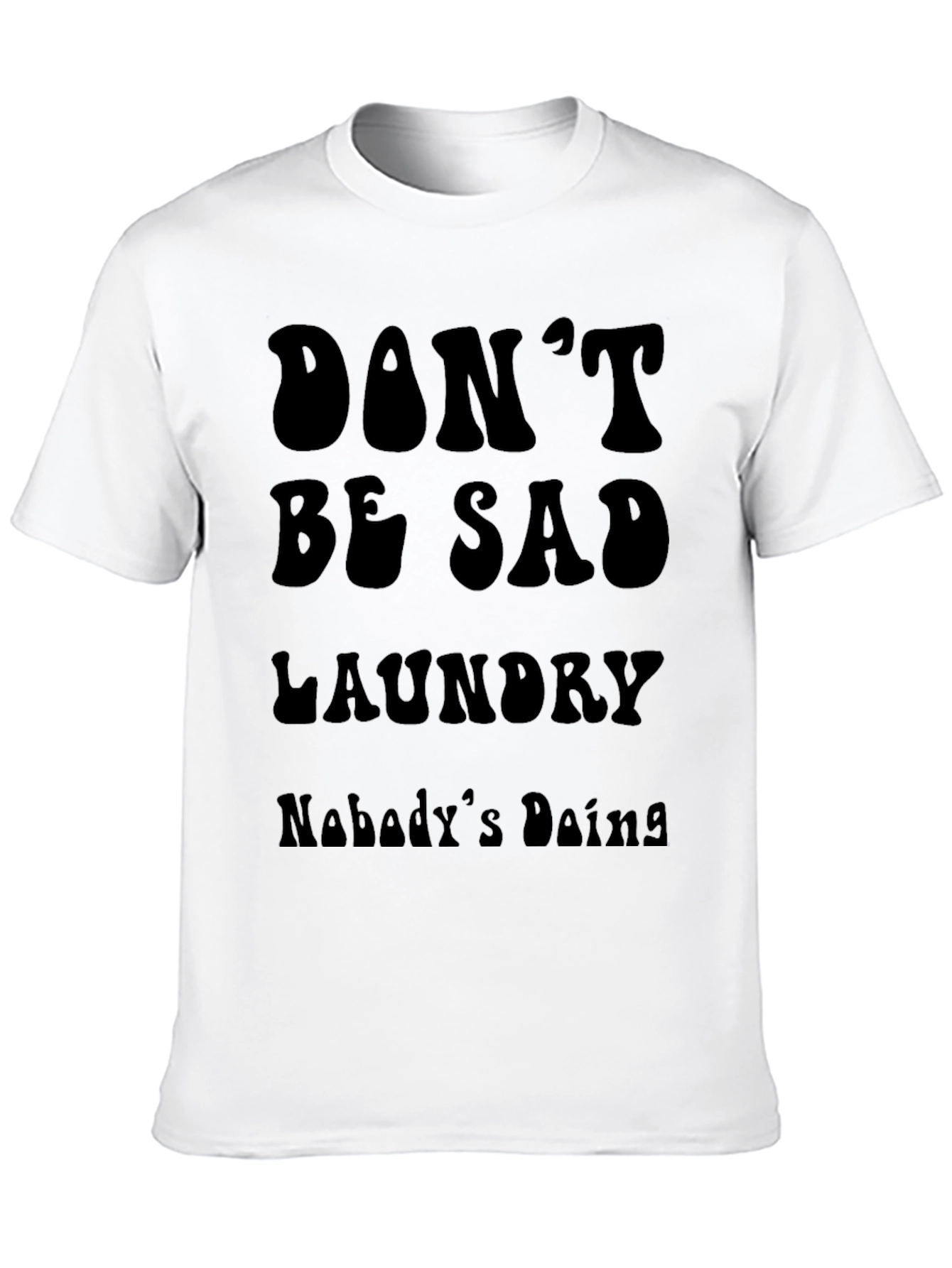Dont Be Sad Laundry Tee