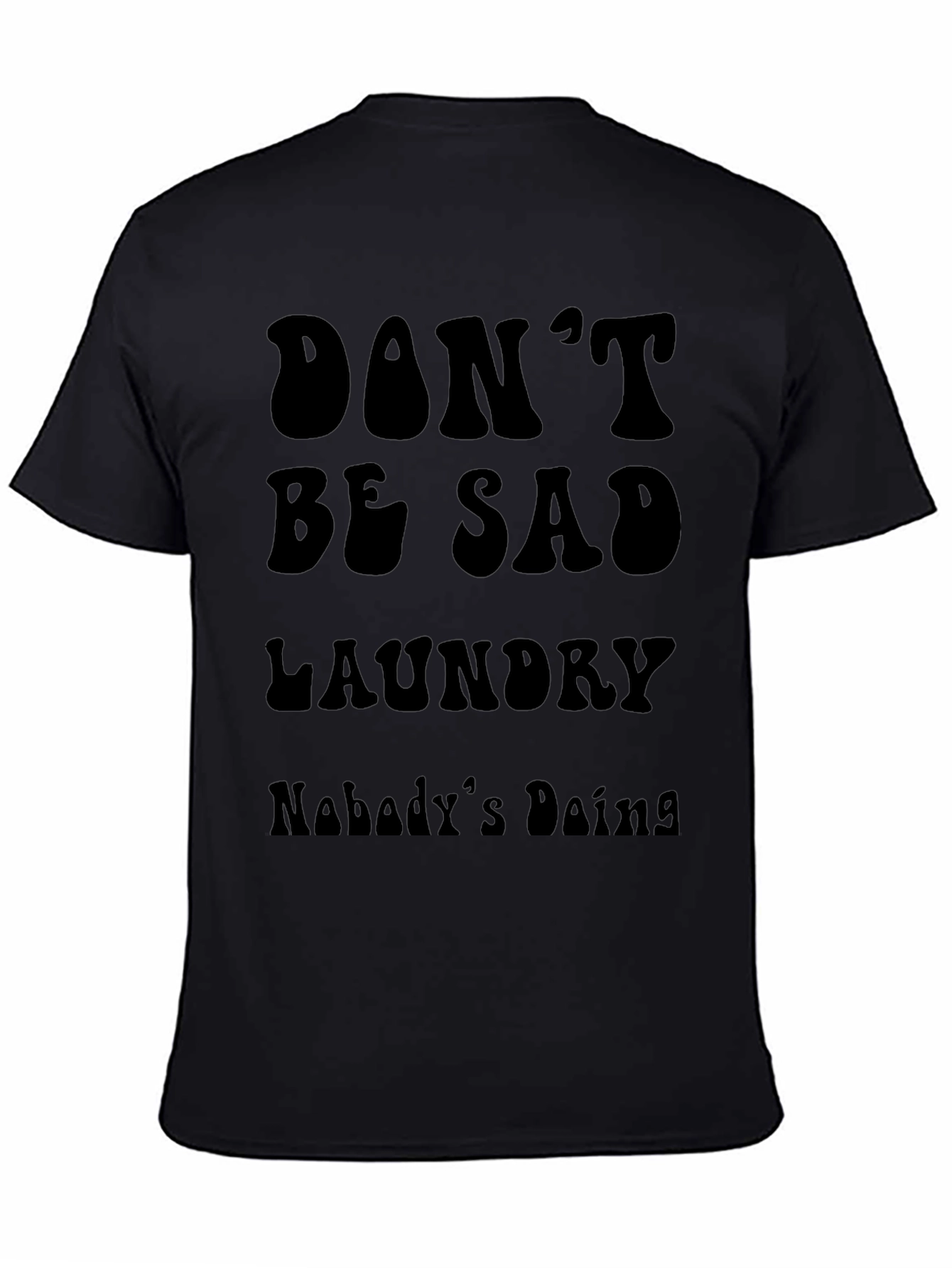 Dont Be Sad Laundry Tee