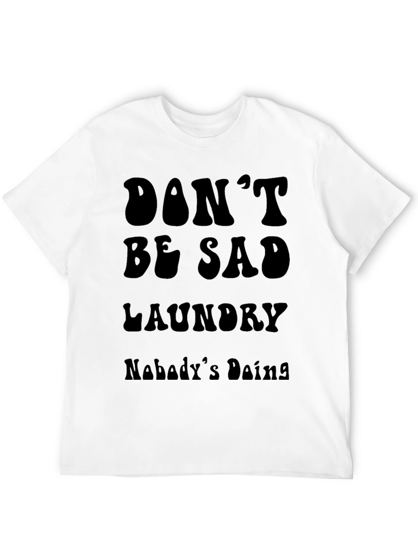 Dont Be Sad Laundry Tee