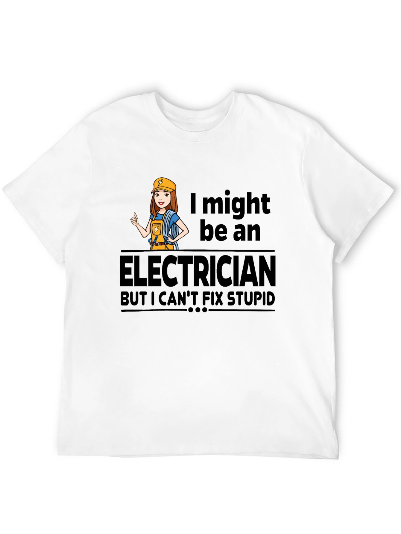 Electrician Humor T-Shirt - I Cant Fix Stupid