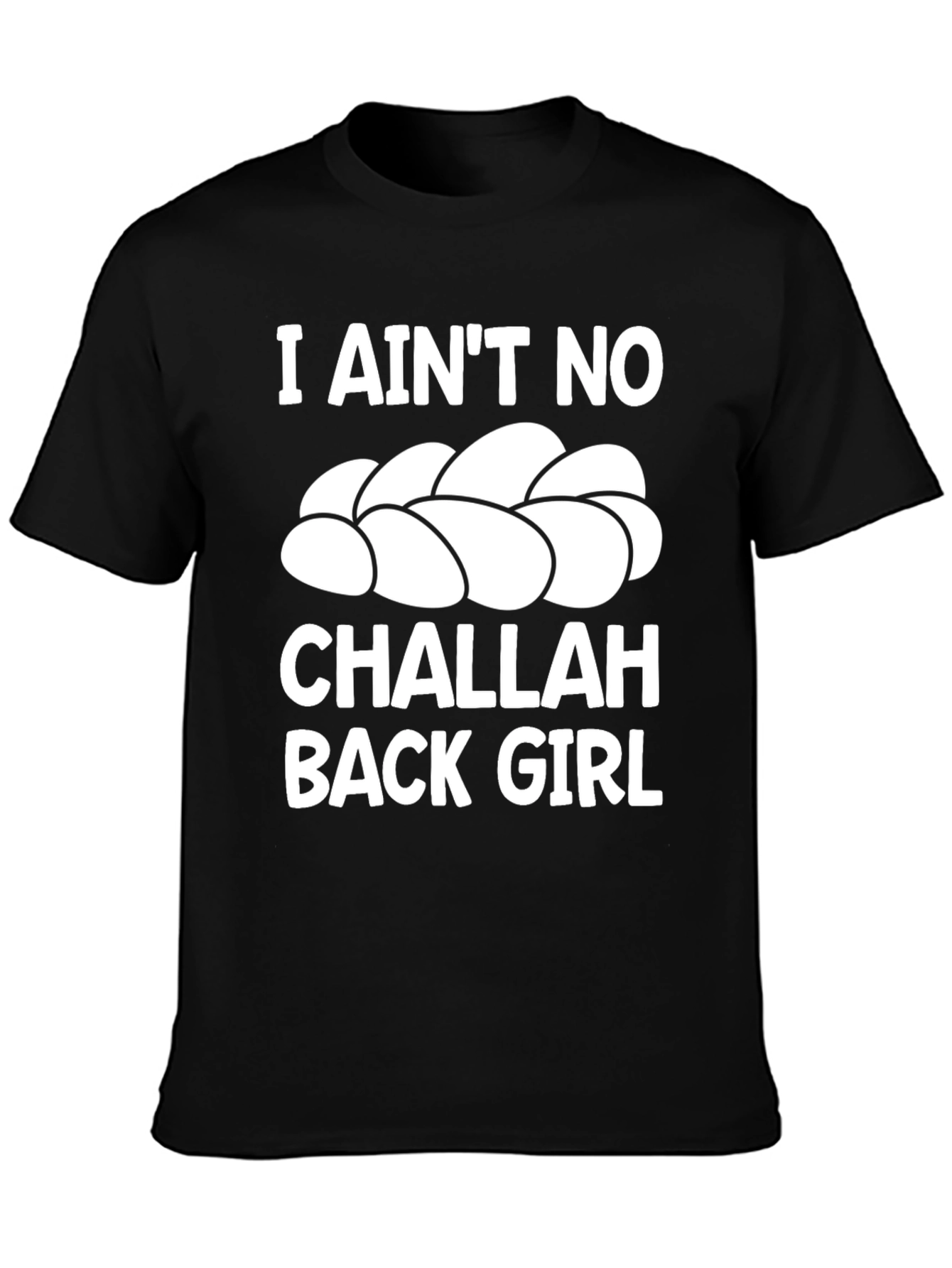 I Aint No Challah Back Girl Graphic T-Shirt