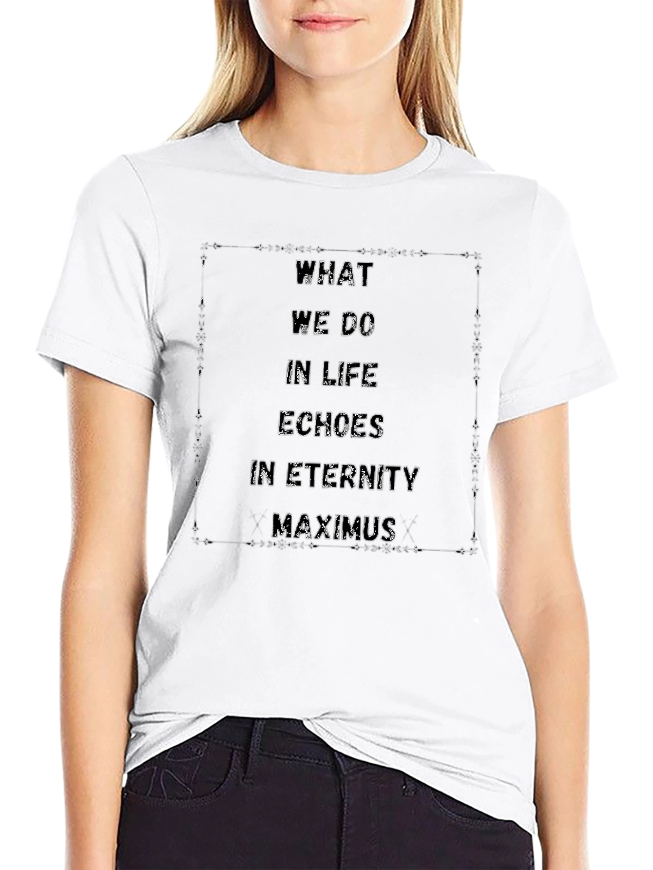 What We Do In Life Echoes In Eternity T-Shirt