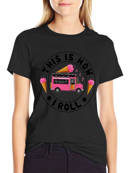 Ice Cream Truck This Is How I Roll T-Shirt