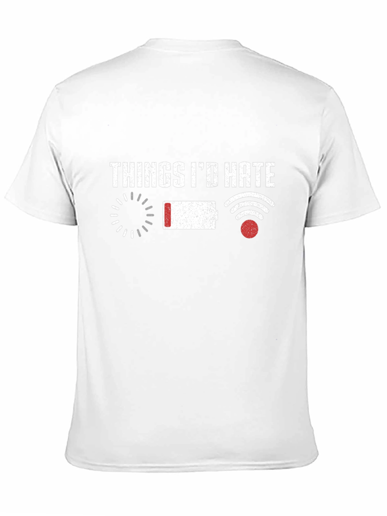 Things Id Hate T-Shirt Funny Tech Humor