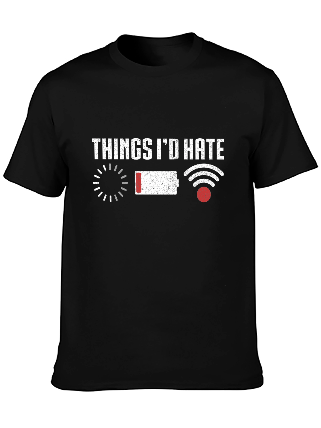 Things Id Hate T-Shirt Funny Tech Humor
