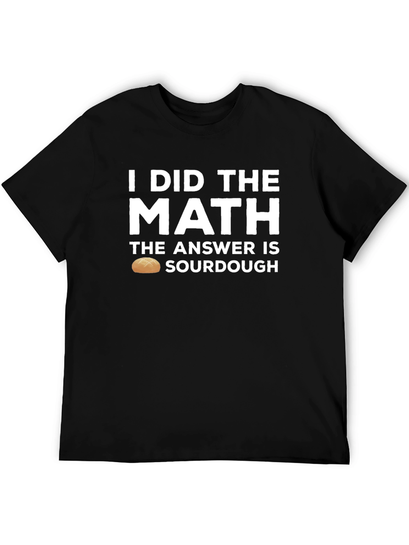 I Did the Math Sourdough T-Shirt