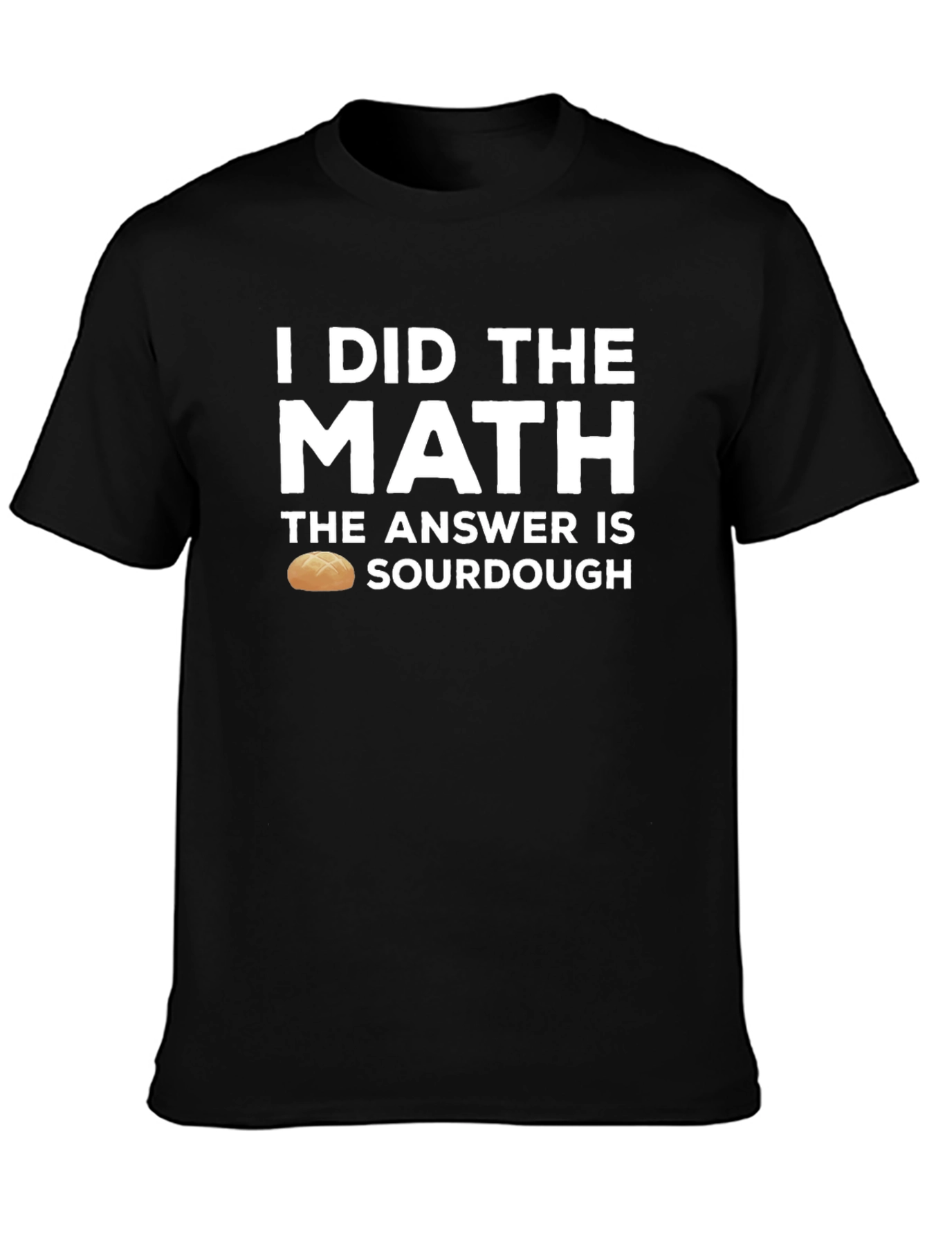 I Did the Math Sourdough T-Shirt