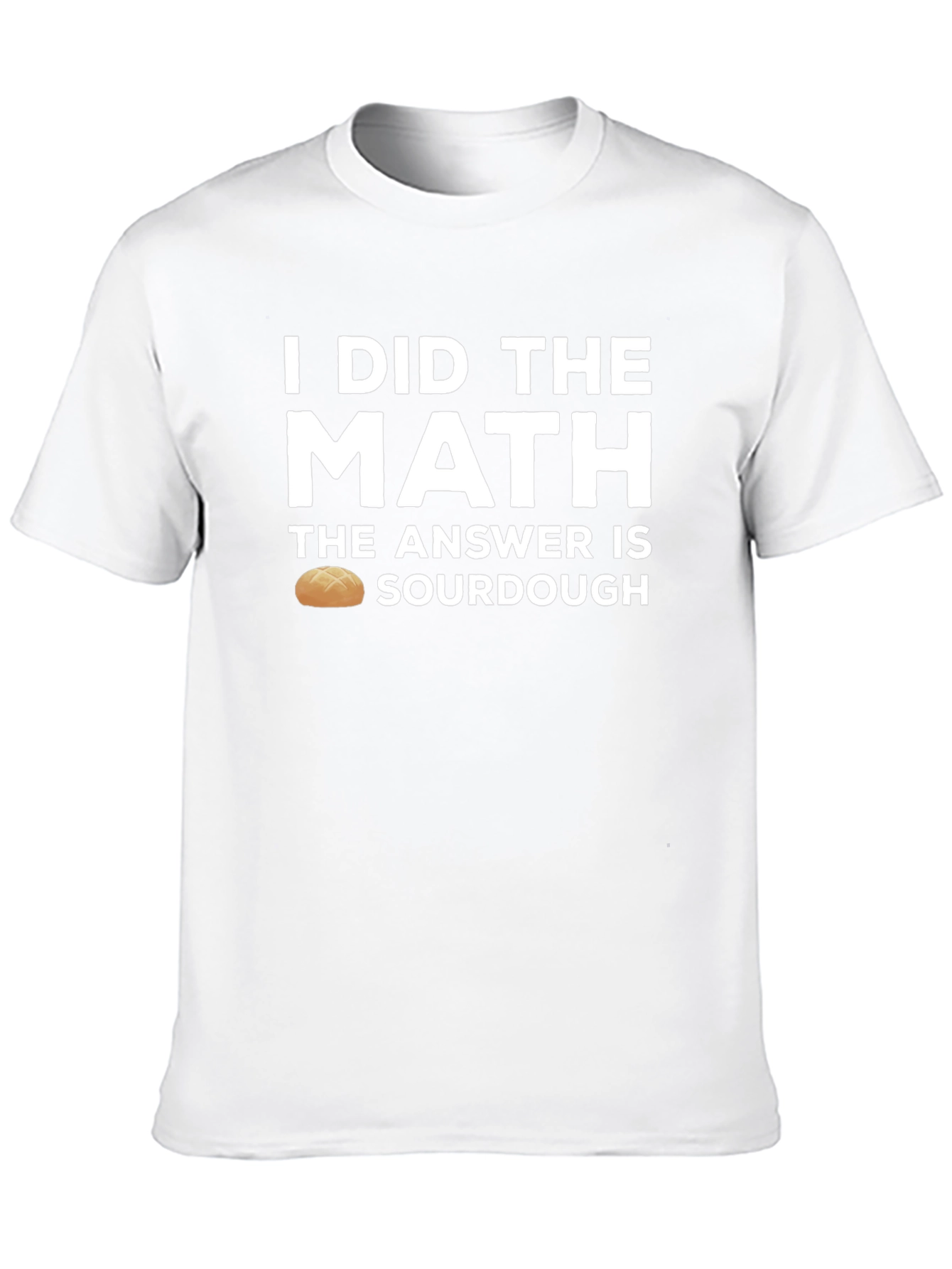 I Did the Math Sourdough T-Shirt