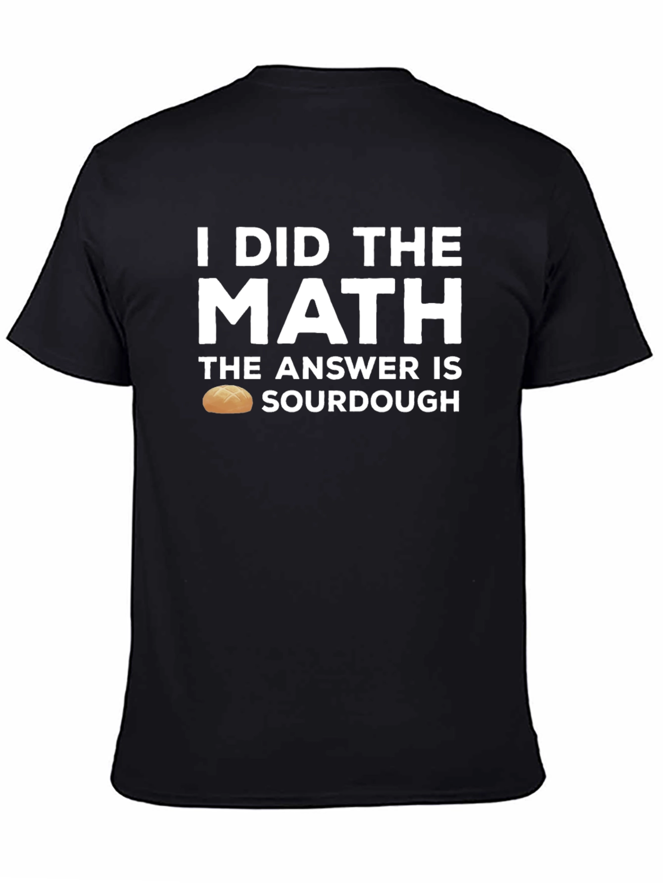 I Did the Math Sourdough T-Shirt