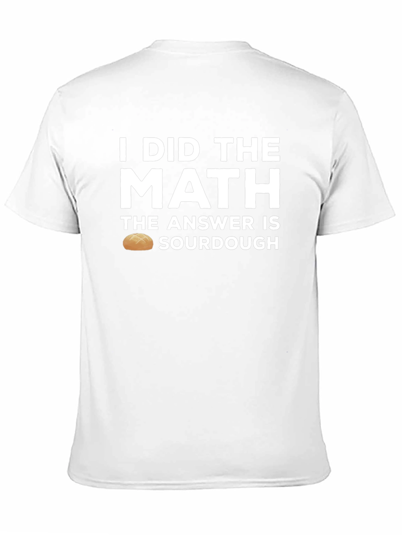 I Did the Math Sourdough T-Shirt