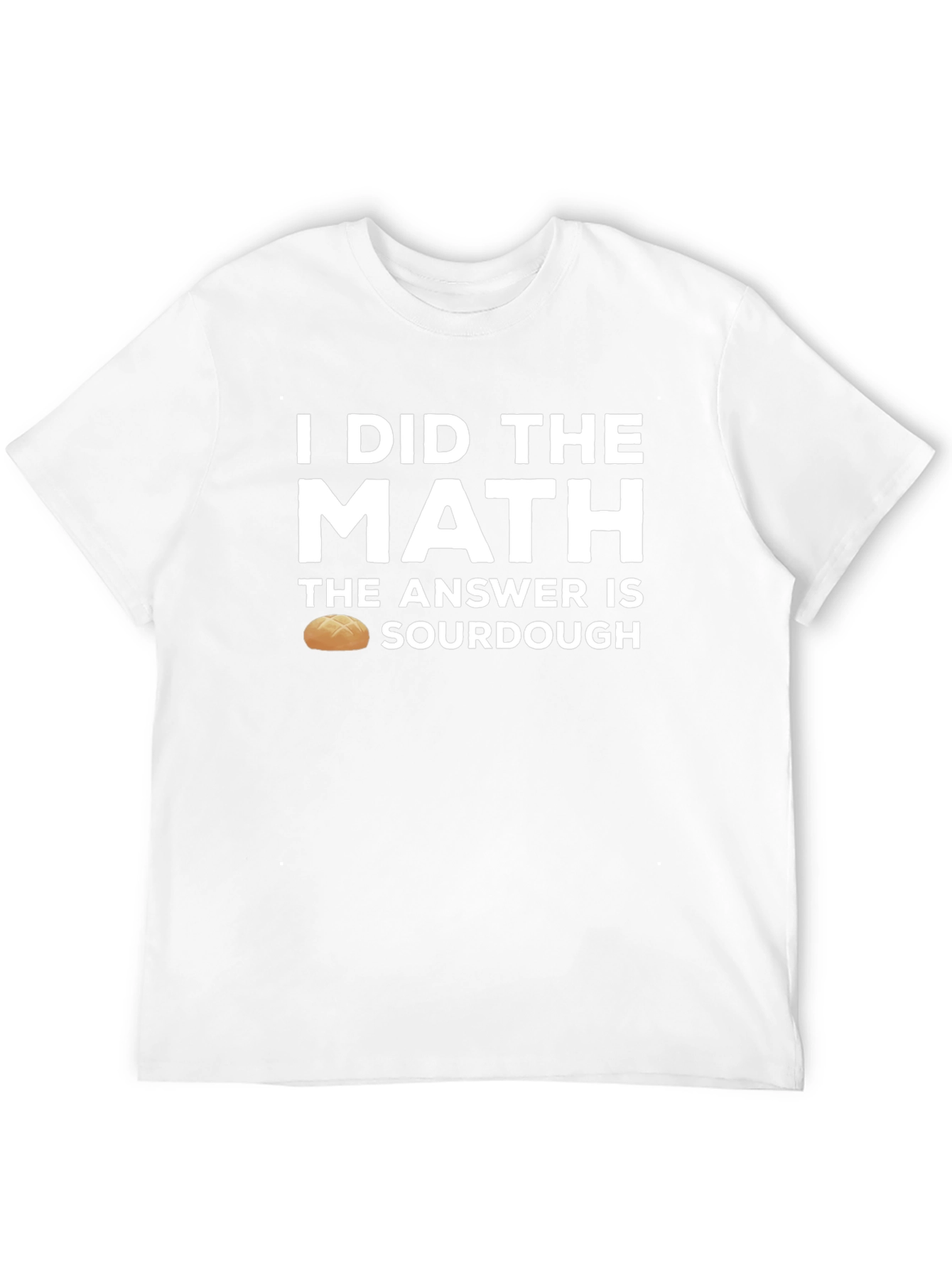 I Did the Math Sourdough T-Shirt