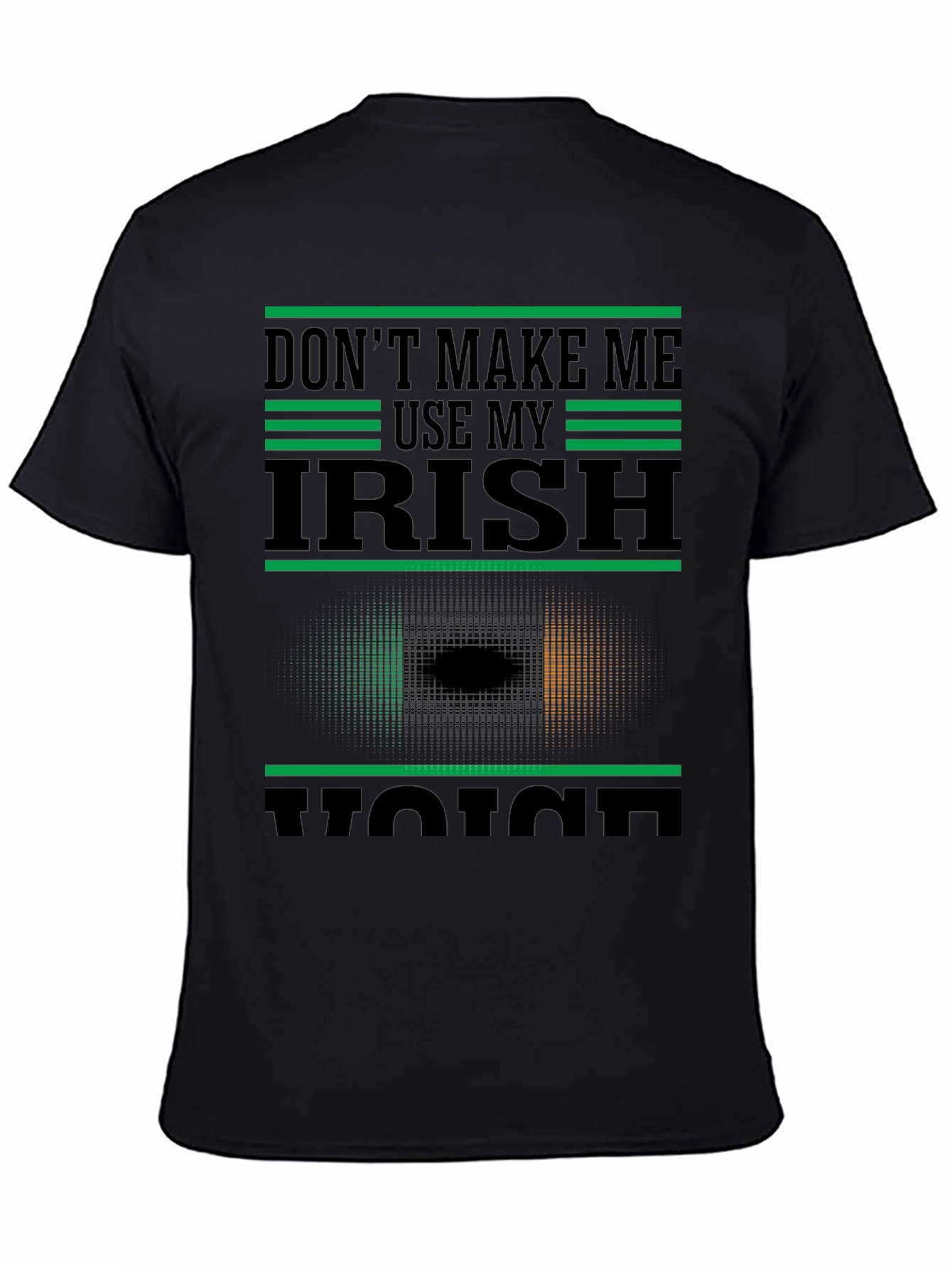 Dont Make Me Use My Irish Voice T-Shirt