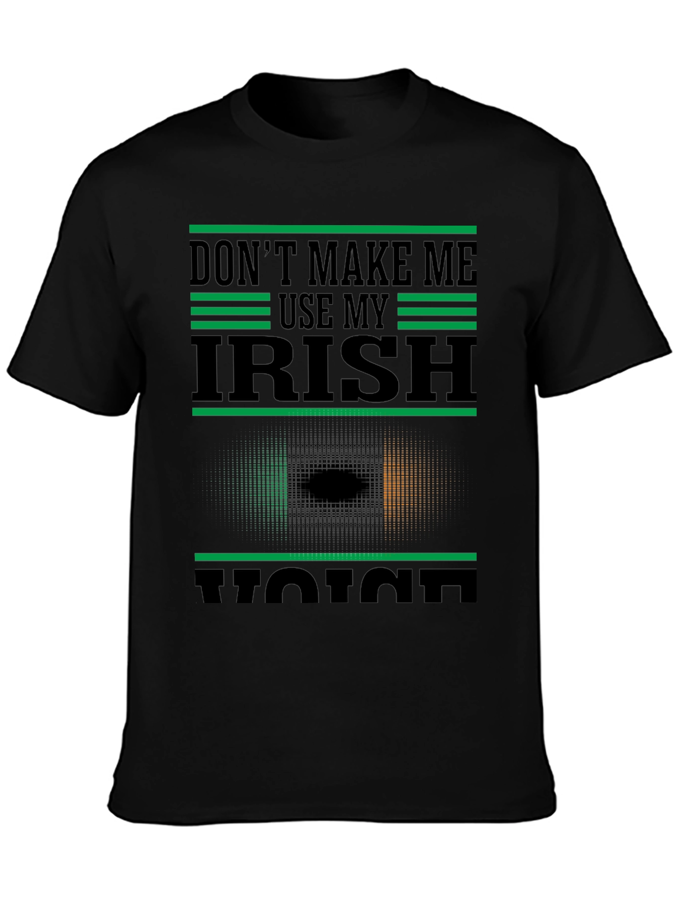 Dont Make Me Use My Irish Voice T-Shirt