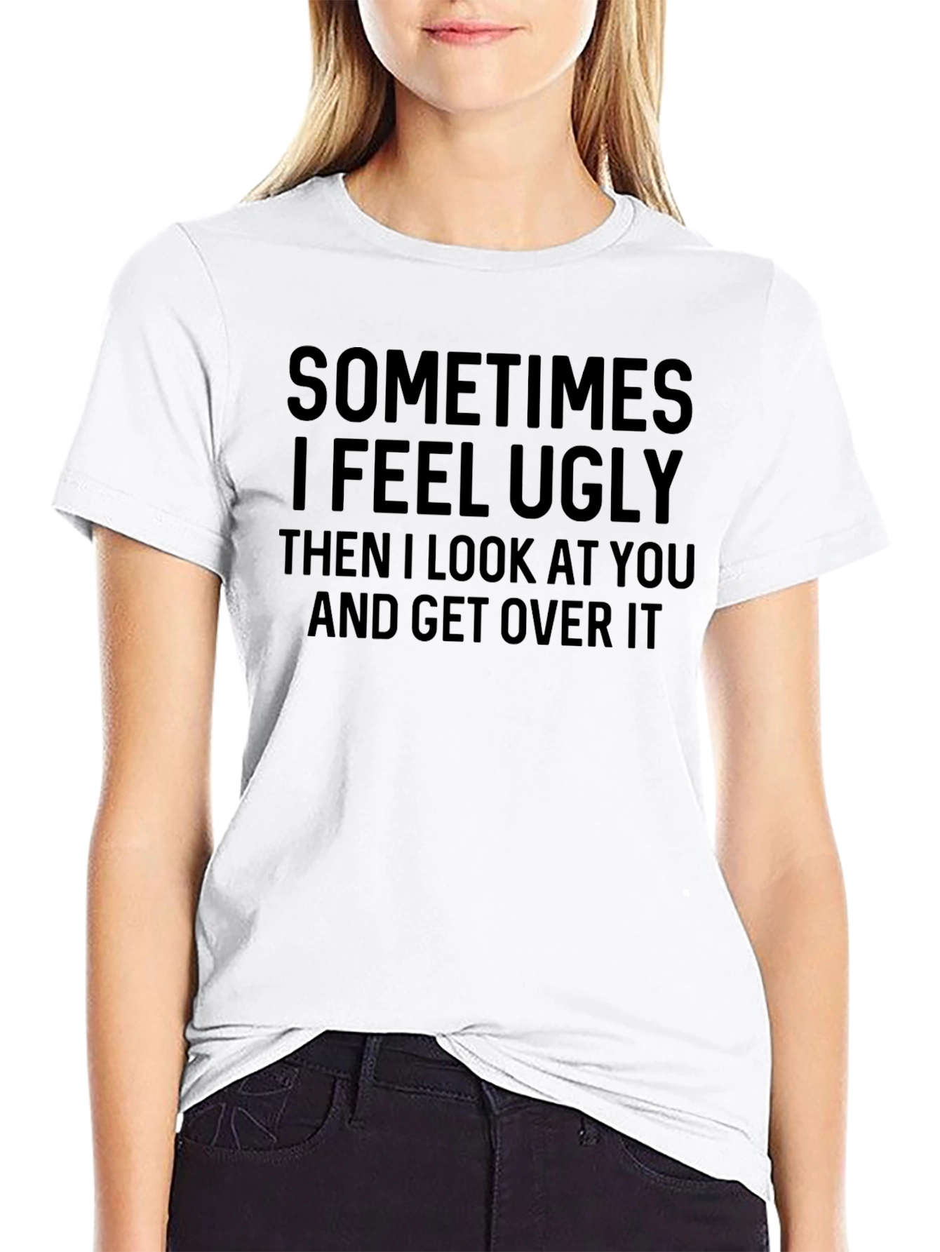Funny Sometimes I Feel Ugly Graphic T-Shirt