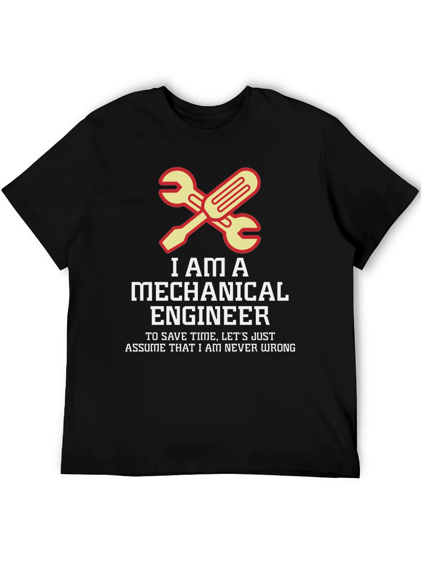 Mechanical Engineer T-Shirt - Never Wrong Tee