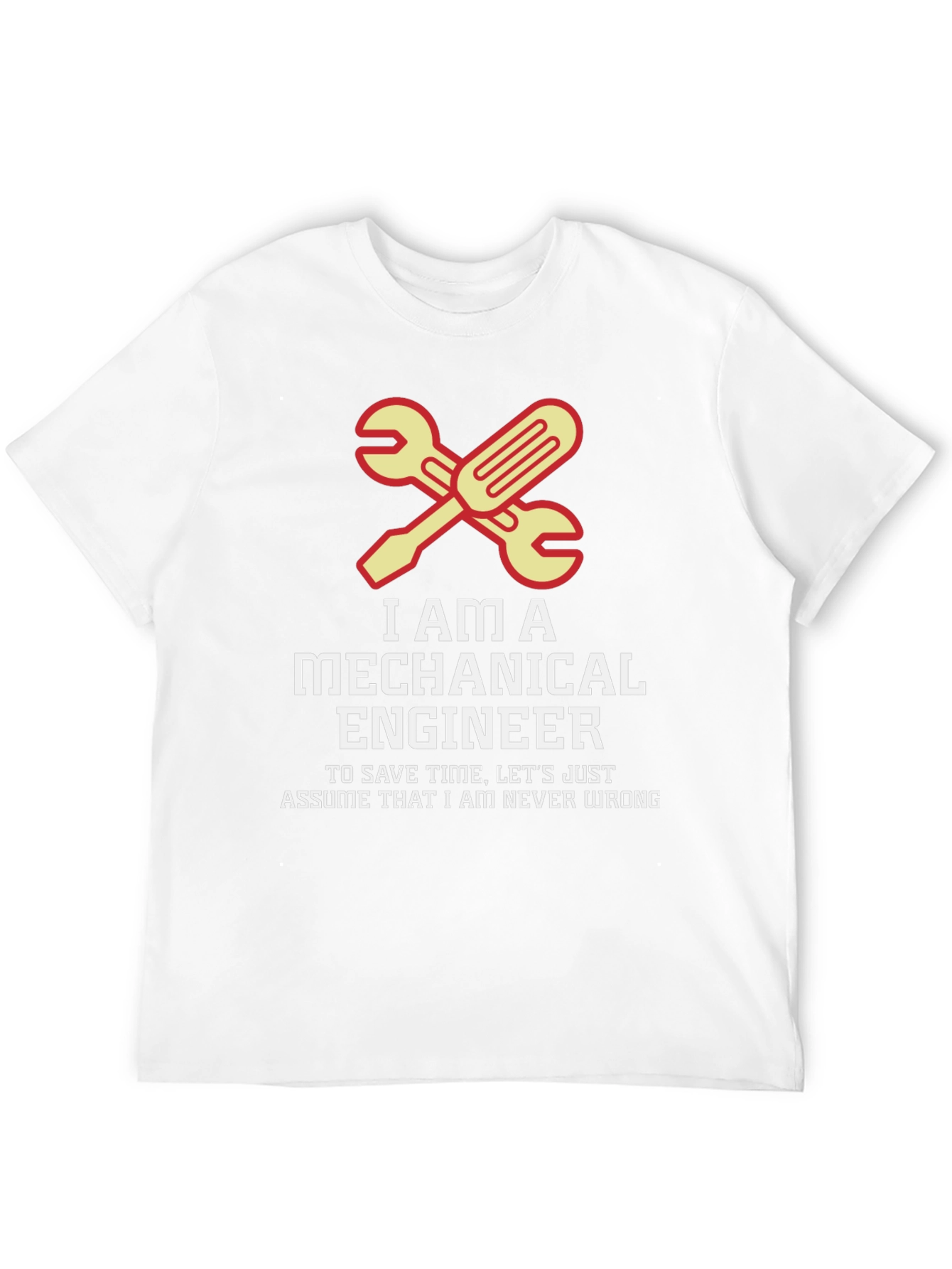 Mechanical Engineer T-Shirt - Never Wrong Tee
