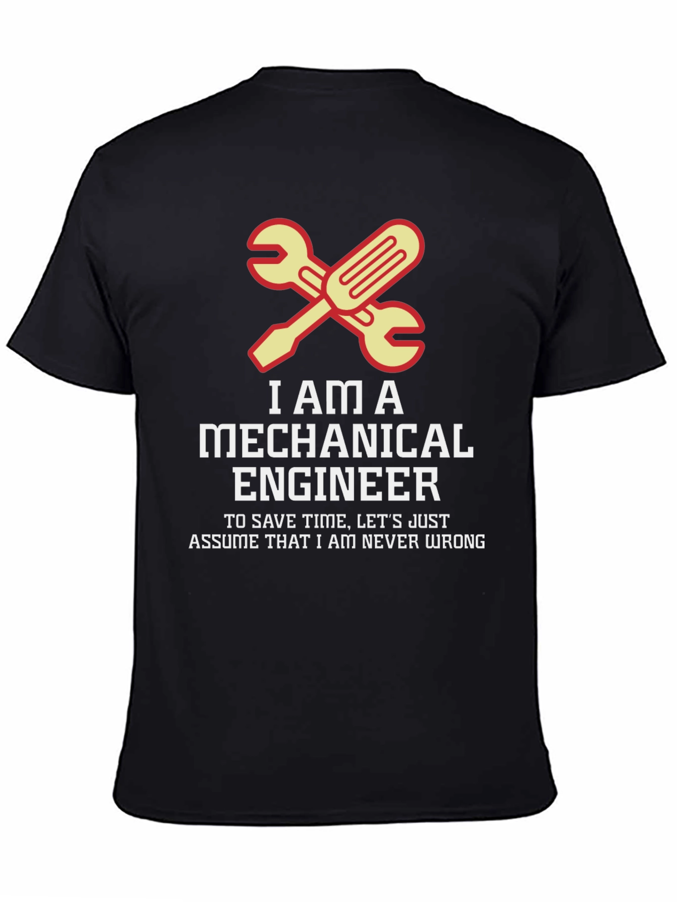 Mechanical Engineer T-Shirt - Never Wrong Tee