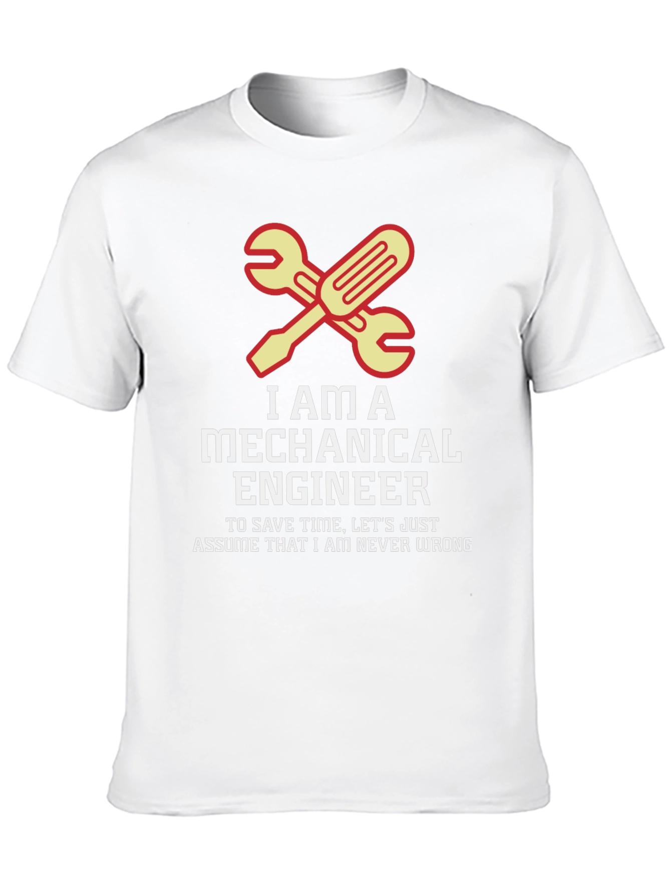 Mechanical Engineer T-Shirt - Never Wrong Tee