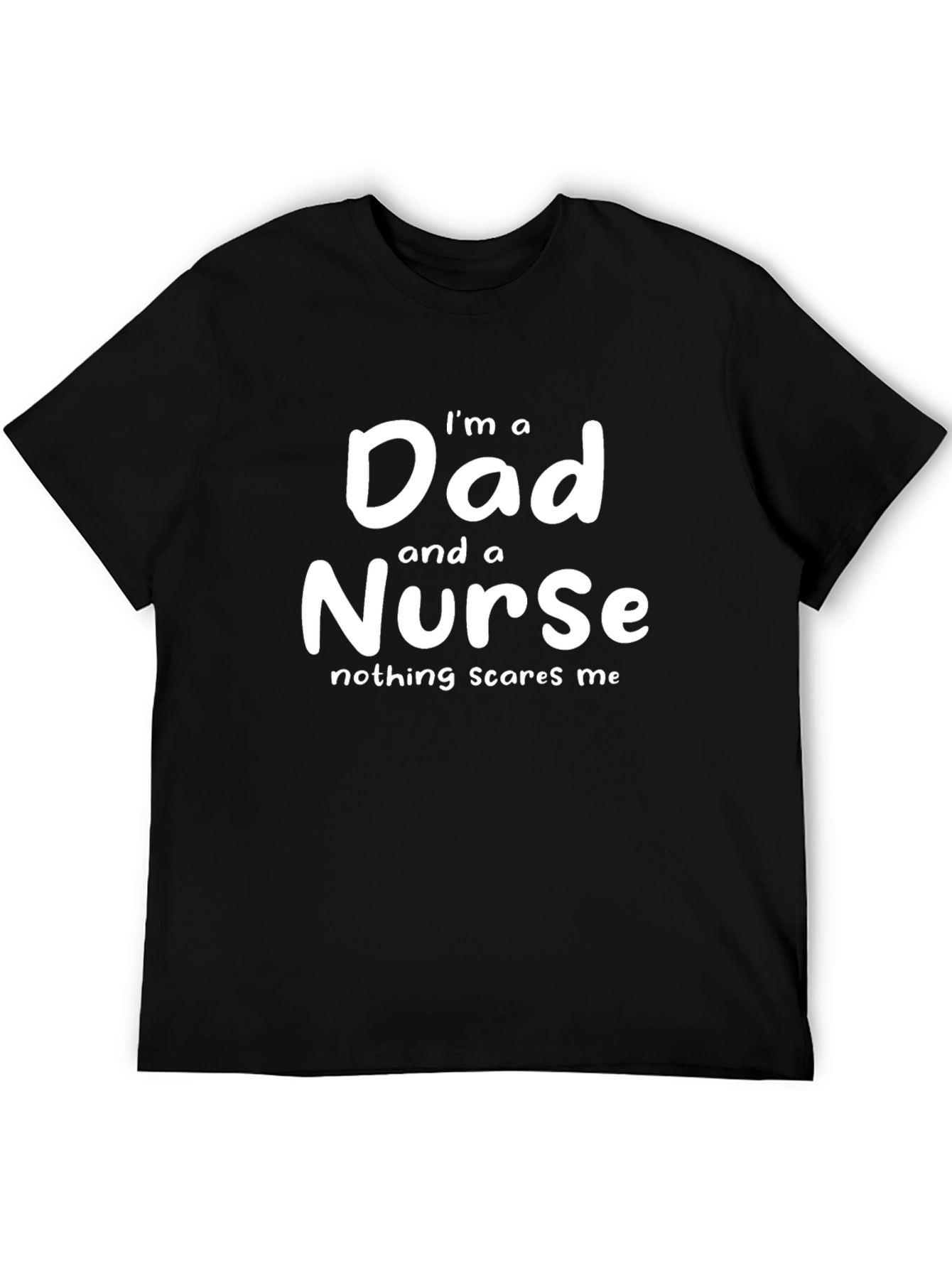 Dad and a Nurse T-Shirt - Nothing Scares Me