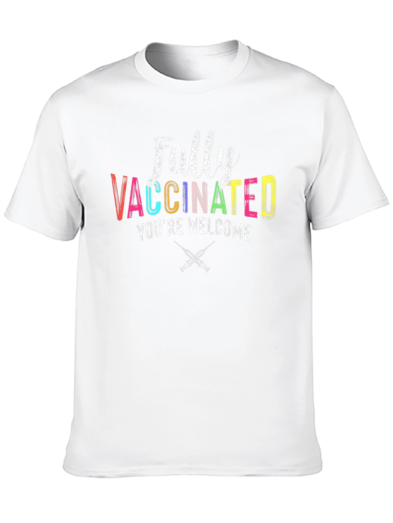 Fully Vaccinated Youre Welcome Graphic Tee
