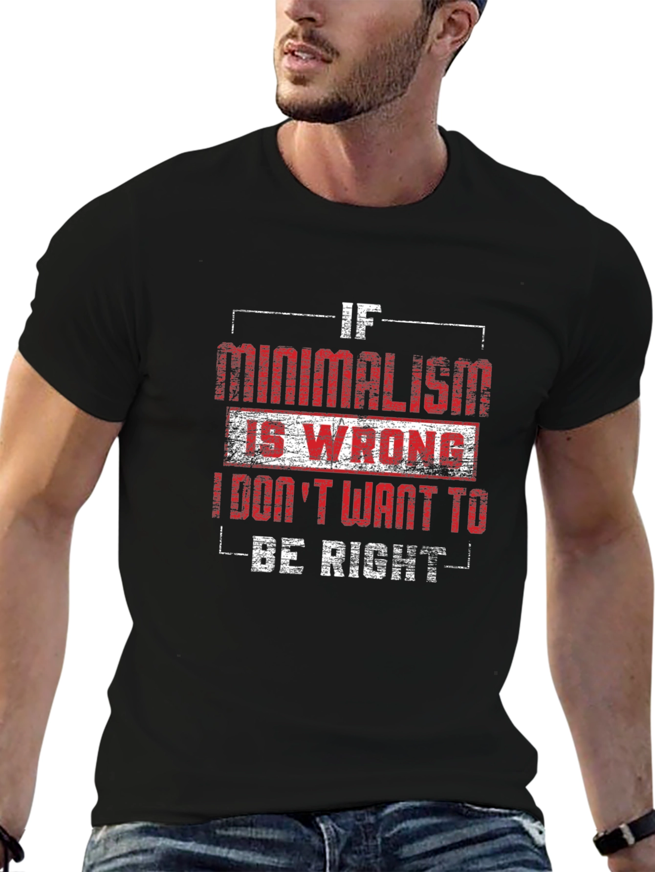 Minimalism T-Shirt - If Minimalism Is Wrong Graphic Tee