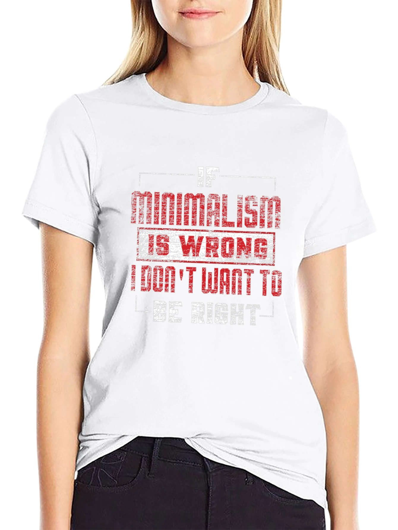 Minimalism T-Shirt - If Minimalism Is Wrong Graphic Tee