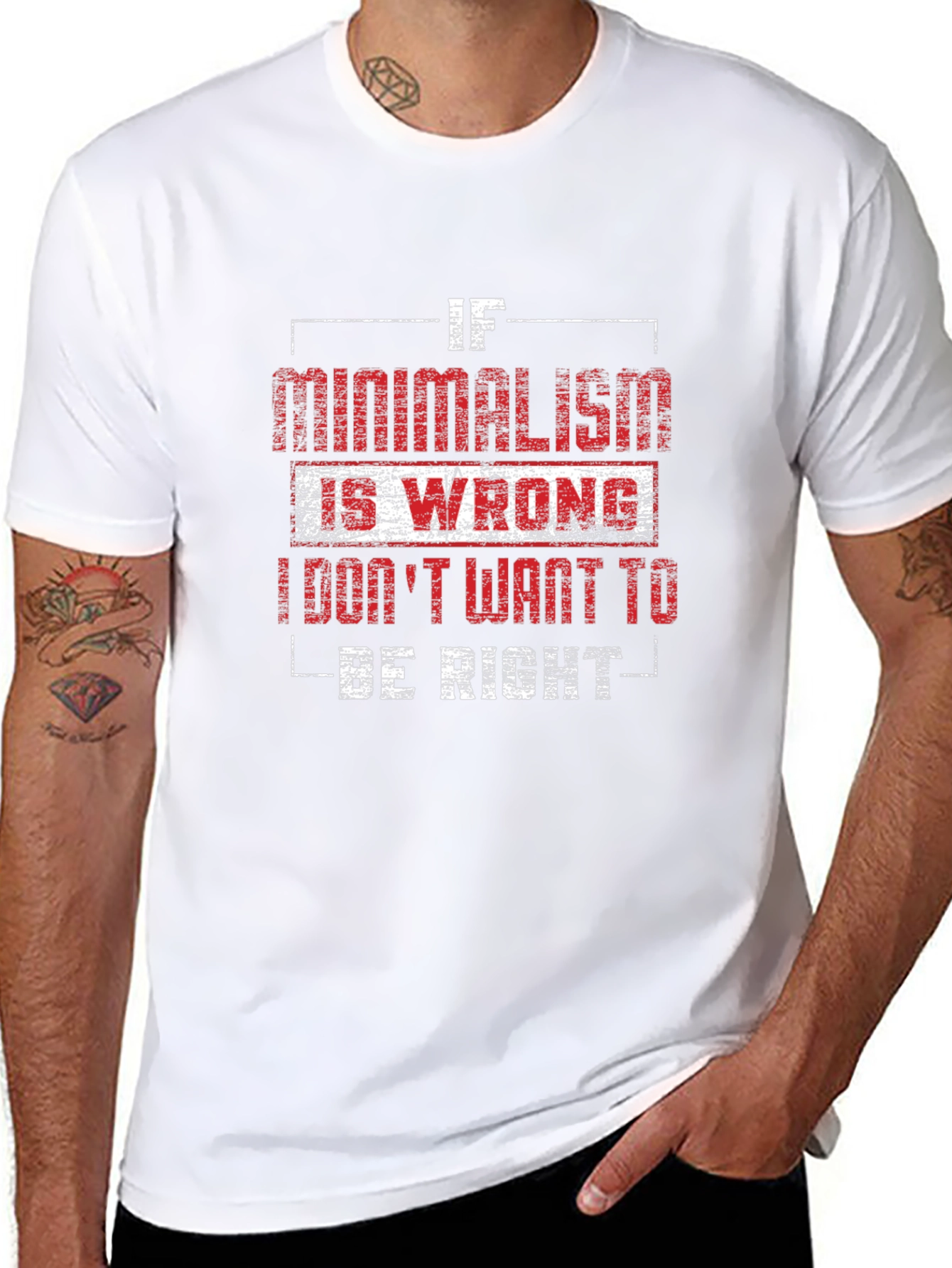 Minimalism T-Shirt - If Minimalism Is Wrong Graphic Tee