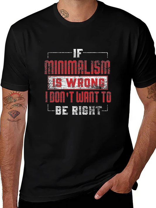 Minimalism T-Shirt - If Minimalism Is Wrong Graphic Tee