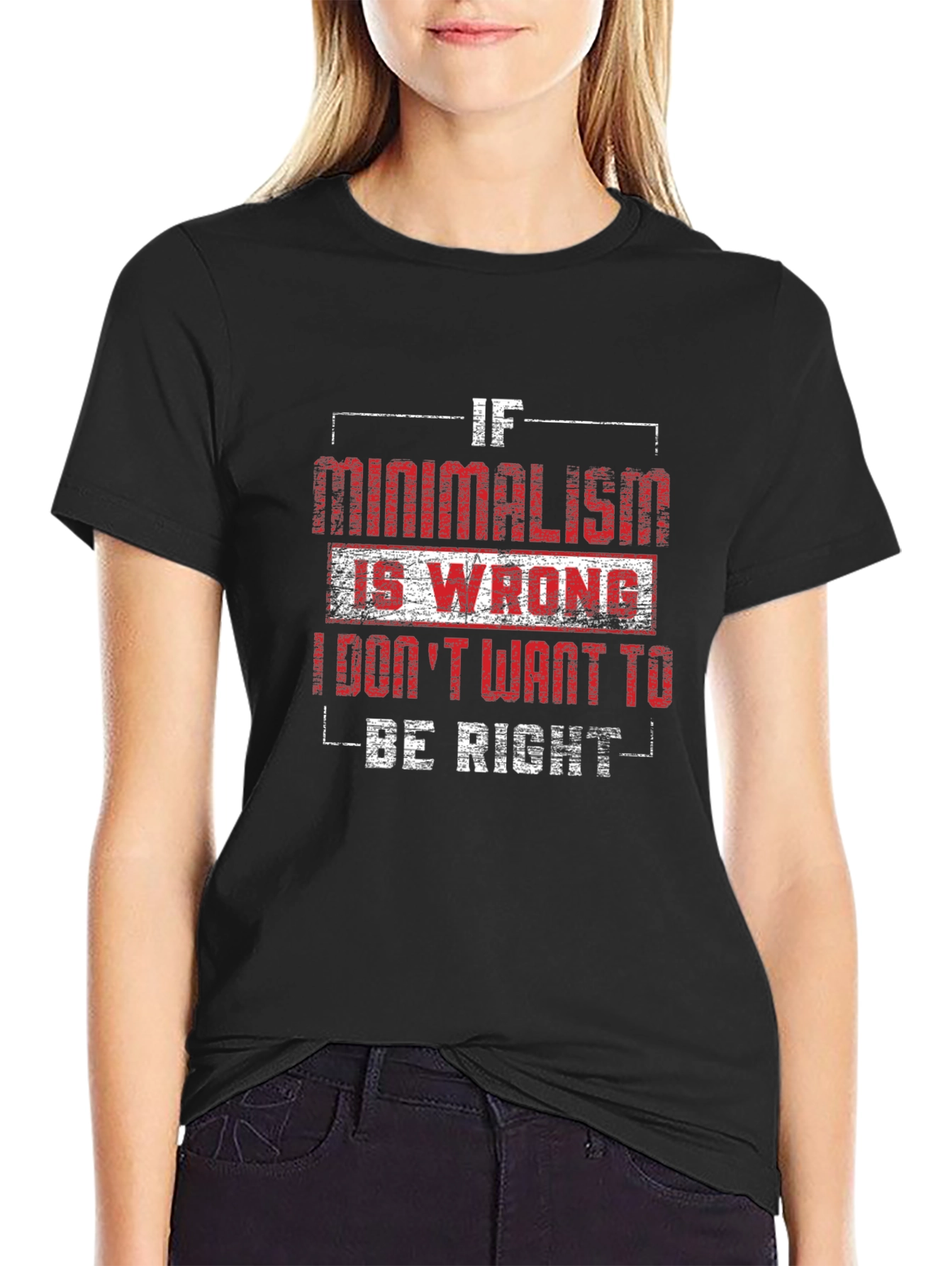 Minimalism T-Shirt - If Minimalism Is Wrong Graphic Tee