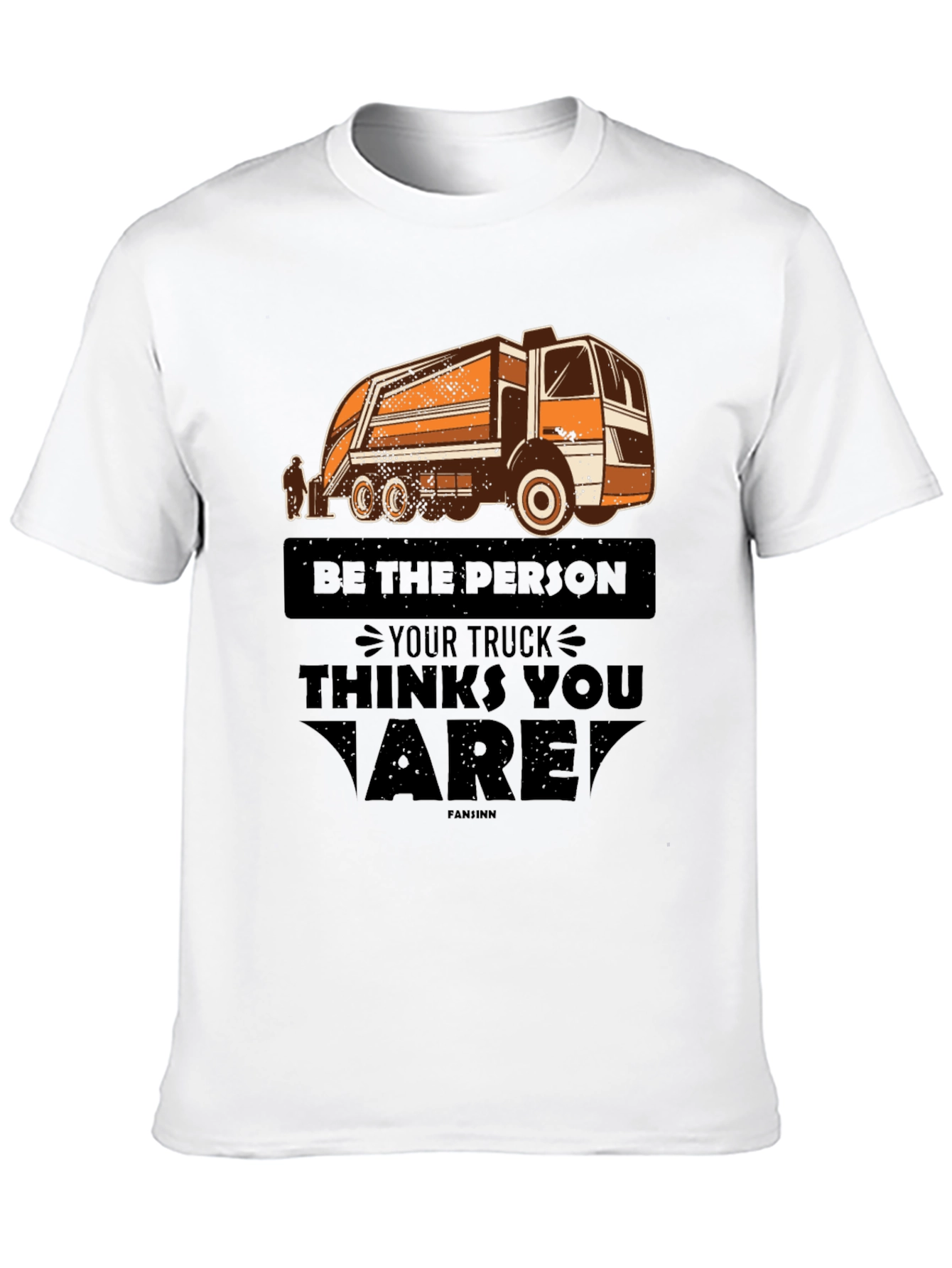 Be the Person Your Truck Thinks You Are T-Shirt