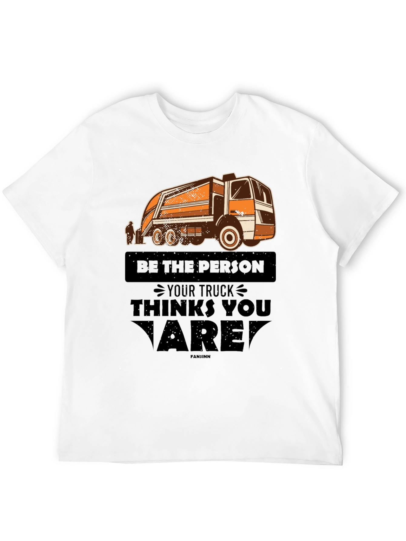 Be the Person Your Truck Thinks You Are T-Shirt