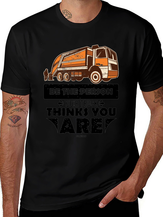 Be the Person Your Truck Thinks You Are T-Shirt