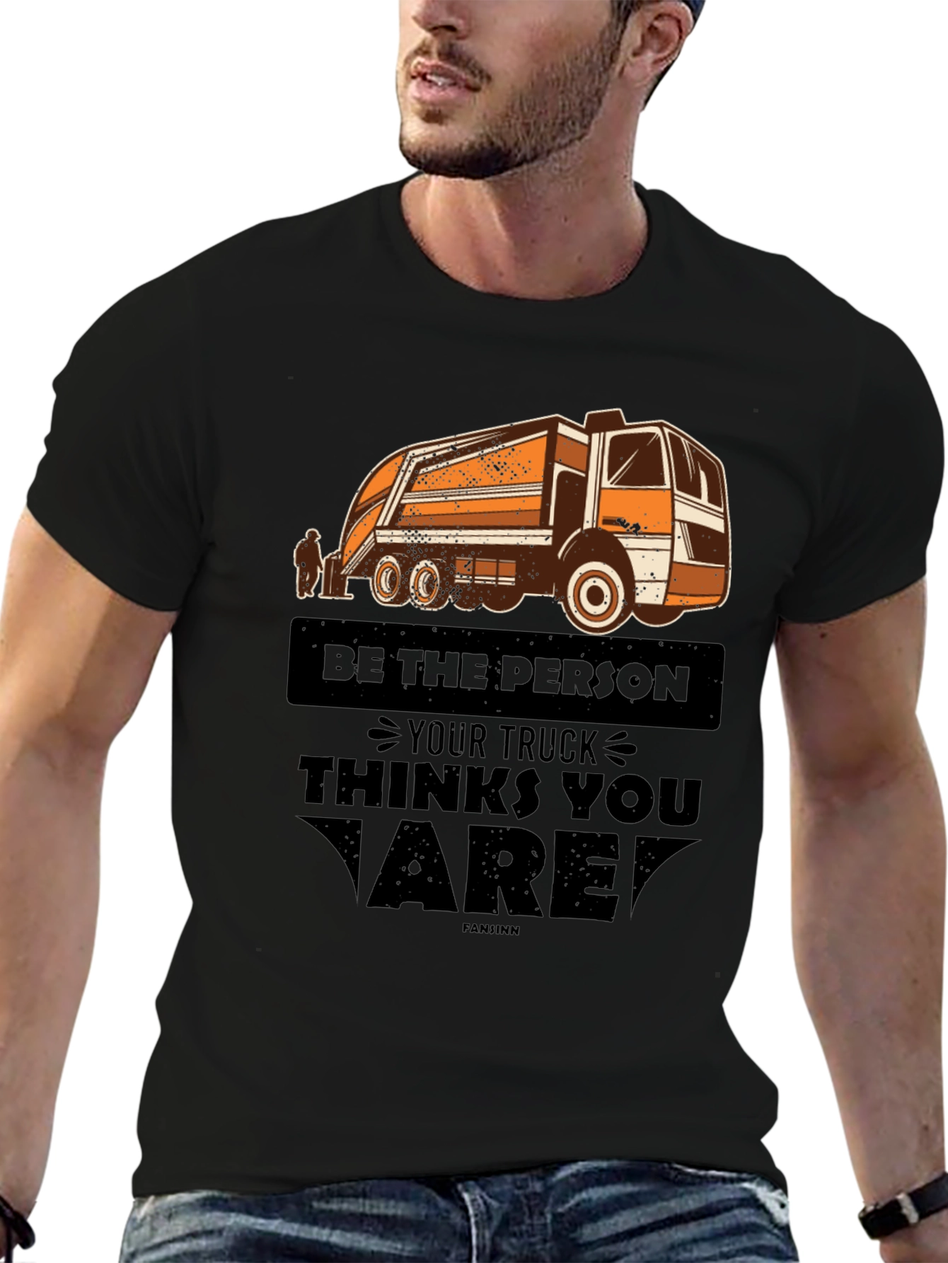 Be the Person Your Truck Thinks You Are T-Shirt