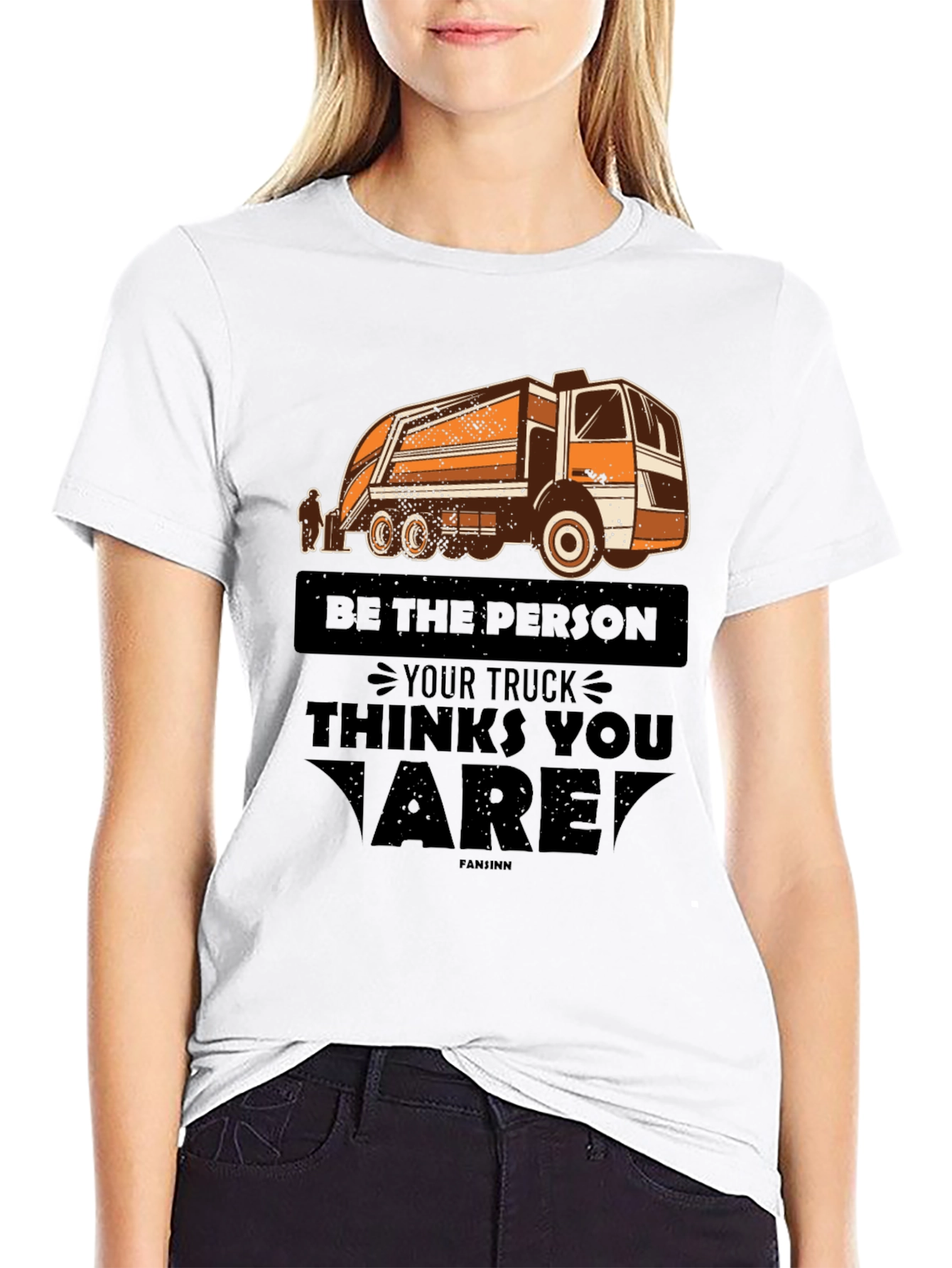 Be the Person Your Truck Thinks You Are T-Shirt